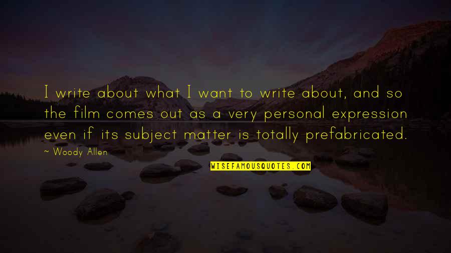 Subject Matter Quotes By Woody Allen: I write about what I want to write