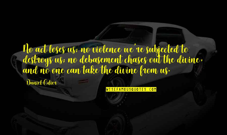 Subjected Quotes By Daniel Odier: No act loses us; no violence we're subjected