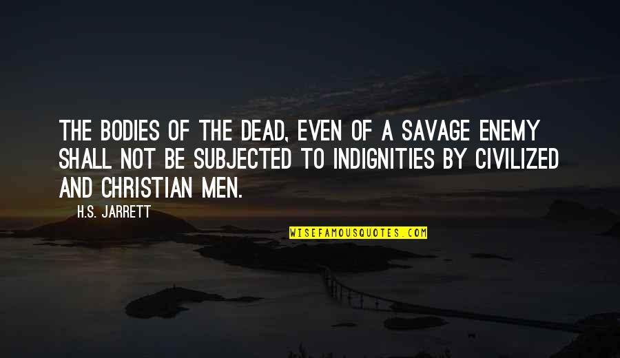 Subjected Quotes By H.S. Jarrett: The bodies of the dead, even of a