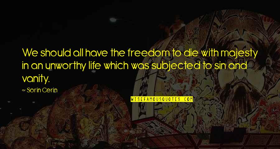 Subjected Quotes By Sorin Cerin: We should all have the freedom to die