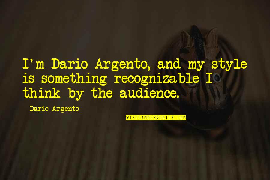 Subjectification Define Quotes By Dario Argento: I'm Dario Argento, and my style is something