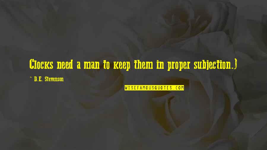 Subjection Quotes By D.E. Stevenson: Clocks need a man to keep them in