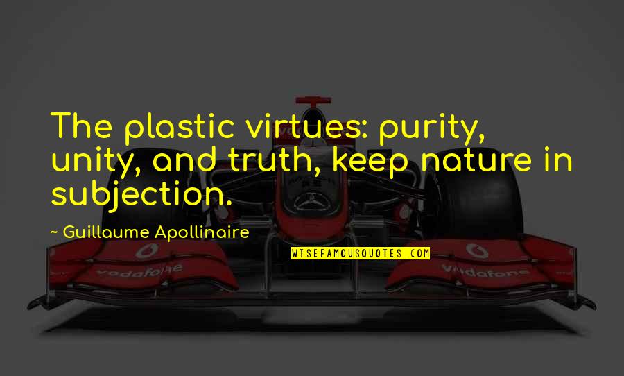 Subjection Quotes By Guillaume Apollinaire: The plastic virtues: purity, unity, and truth, keep Subjection Quotes By Guillaume Apollinaire: The plastic virtues: purity, unity, and truth, keep