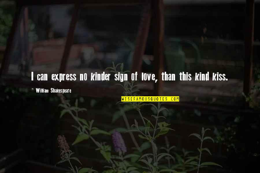 Subjection Quotes By William Shakespeare: I can express no kinder sign of love,