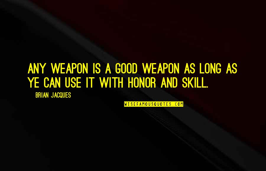 Subjectivate Quotes By Brian Jacques: Any weapon is a good weapon as long