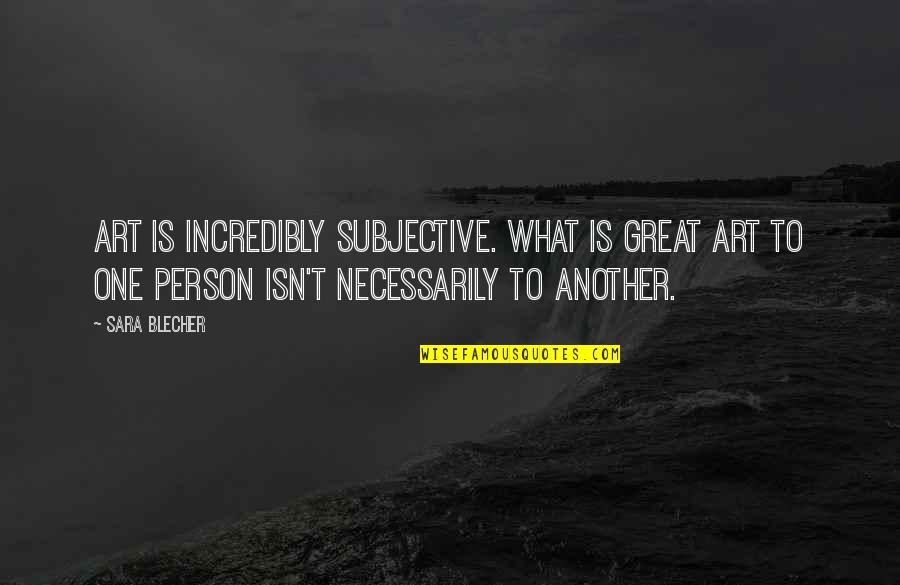 Subjective Art Quotes By Sara Blecher: Art is incredibly subjective. What is great art