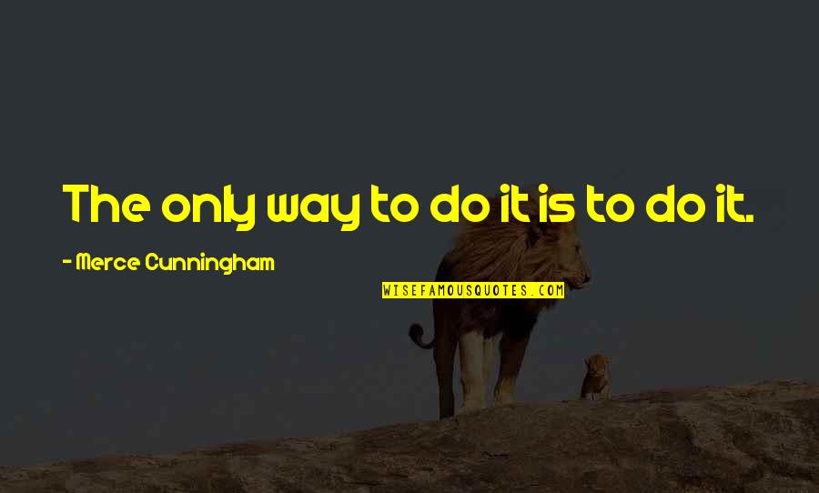 Subjective Morality Quotes By Merce Cunningham: The only way to do it is to