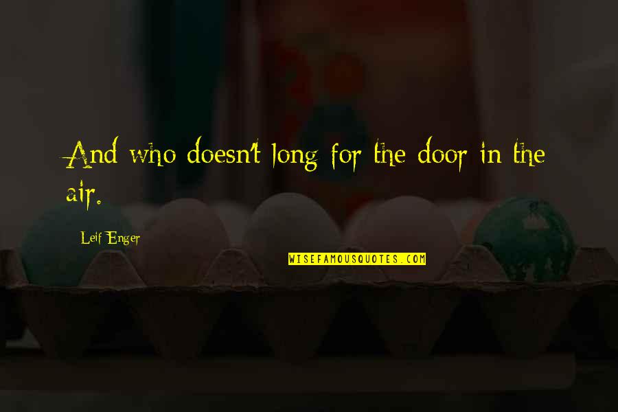 Subjective Perception Quotes By Leif Enger: And who doesn't long for the door in