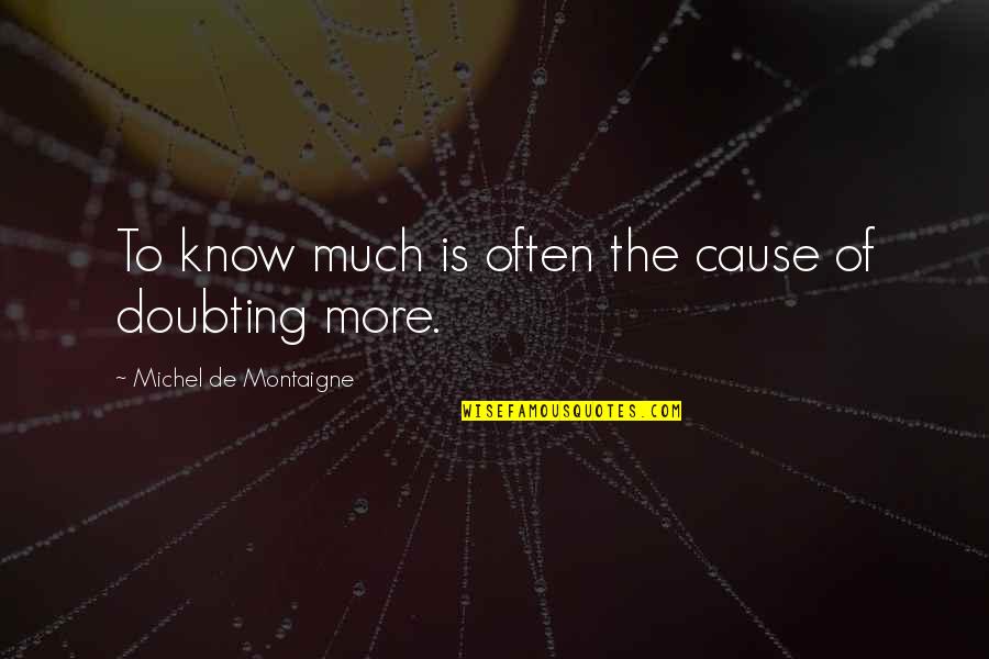 Subjective Perception Quotes By Michel De Montaigne: To know much is often the cause of