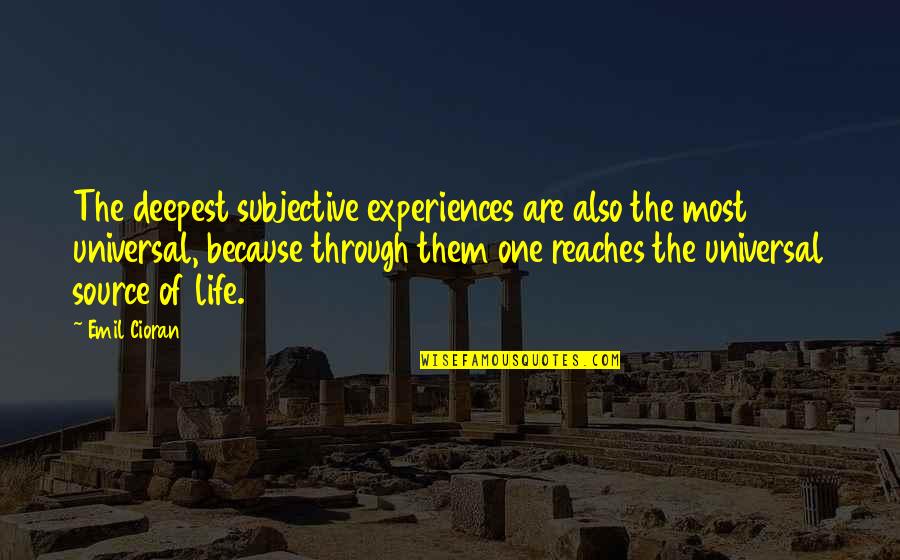 Subjective Quotes By Emil Cioran: The deepest subjective experiences are also the most