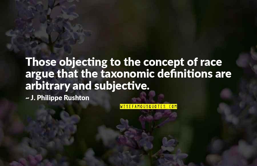 Subjective Quotes By J. Philippe Rushton: Those objecting to the concept of race argue