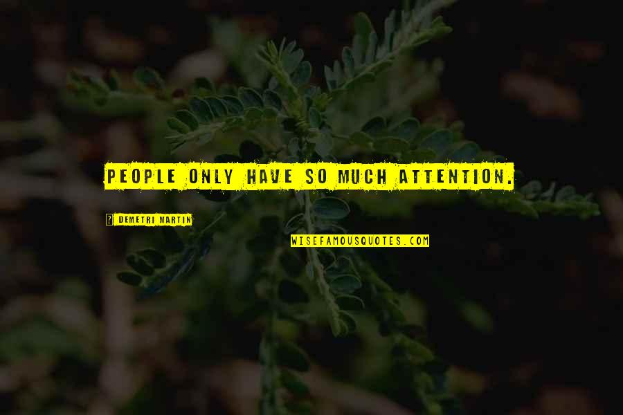 Subjectively Speaking Quotes By Demetri Martin: People only have so much attention. Subjectively Speaking Quotes By Demetri Martin: People only have so much attention.