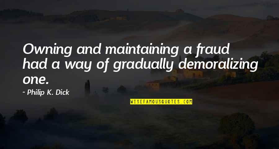 Subjectivism Example Quotes By Philip K. Dick: Owning and maintaining a fraud had a way