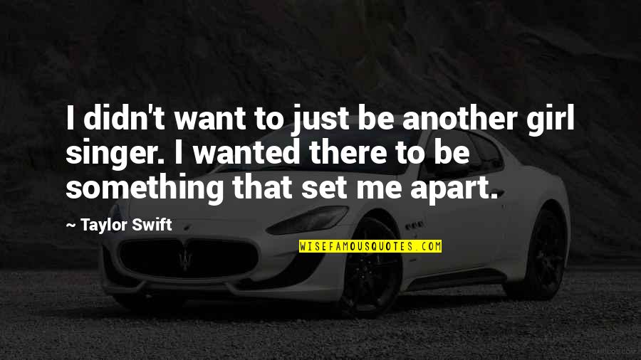 Subjectivisme Quotes By Taylor Swift: I didn't want to just be another girl