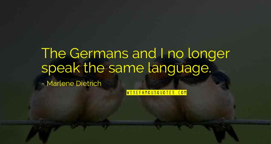 Subjectivit Et Objectivit De Auteur Quotes By Marlene Dietrich: The Germans and I no longer speak the