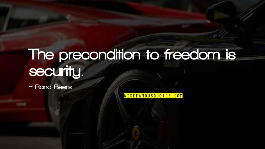 Subjectivite Quotes By Rand Beers: The precondition to freedom is security.
