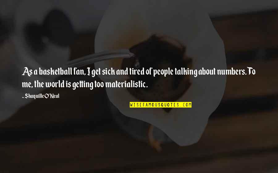 Subjectivity Of Truth Quotes By Shaquille O'Neal: As a basketball fan, I get sick and