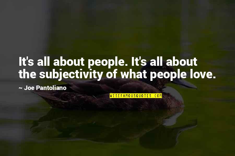 Subjectivity Quotes By Joe Pantoliano: It's all about people. It's all about the