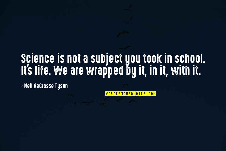 Subjects In School Quotes By Neil DeGrasse Tyson: Science is not a subject you took in
