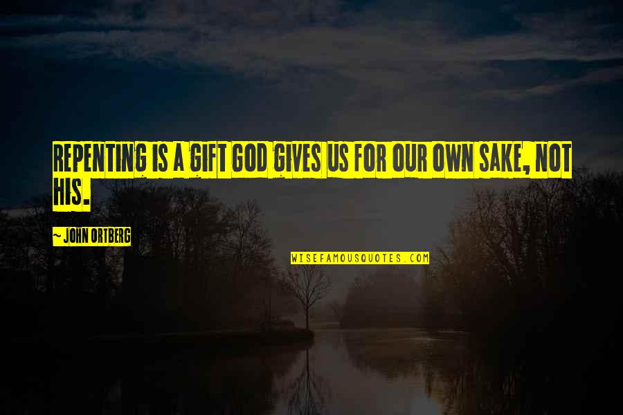 Subjekt Hrvatski Quotes By John Ortberg: Repenting is a gift God gives us for