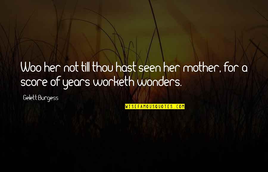 Subjektifitas Quotes By Gelett Burgess: Woo her not till thou hast seen her