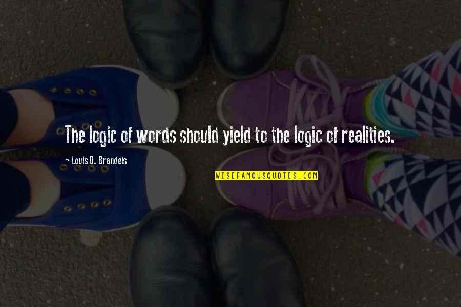 Subjetiva Objetiva Quotes By Louis D. Brandeis: The logic of words should yield to the