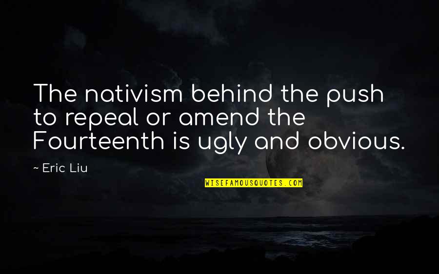 Subjetividad Significado Quotes By Eric Liu: The nativism behind the push to repeal or