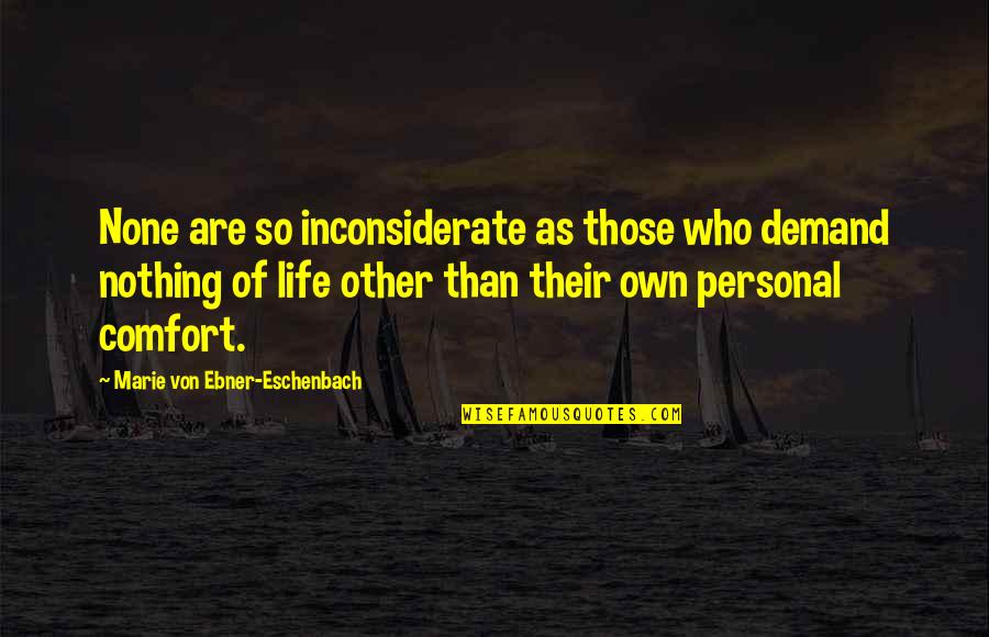 Subjetividad Significado Quotes By Marie Von Ebner-Eschenbach: None are so inconsiderate as those who demand Subjetividad Significado Quotes By Marie Von Ebner-Eschenbach: None are so inconsiderate as those who demand