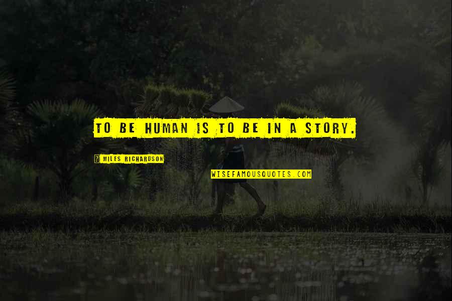Subjetividad Significado Quotes By Miles Richardson: To be human is to be in a Subjetividad Significado Quotes By Miles Richardson: To be human is to be in a