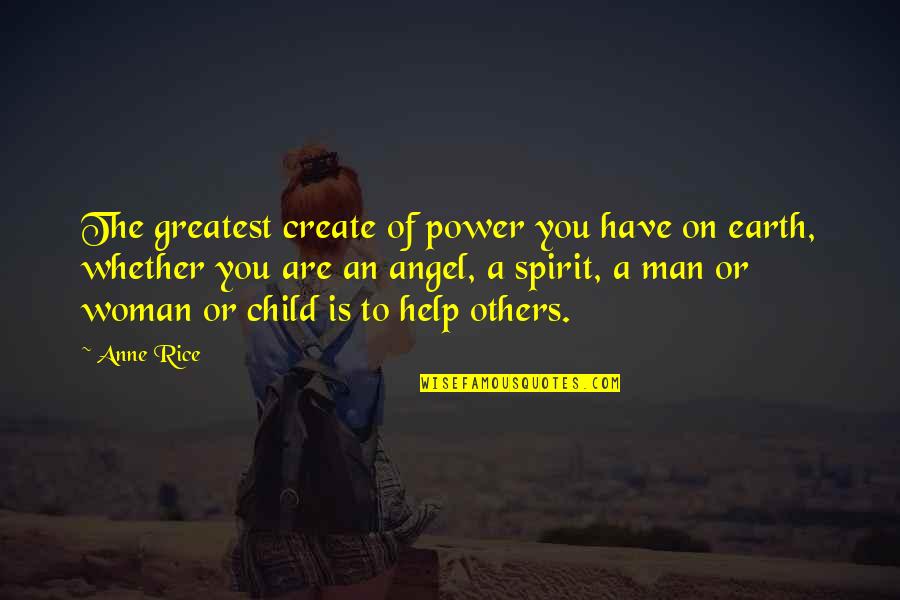 Subjetivo Plural Tense Quotes By Anne Rice: The greatest create of power you have on Subjetivo Plural Tense Quotes By Anne Rice: The greatest create of power you have on