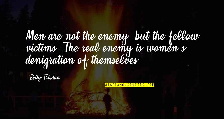 Subjetivo Sinonimo Quotes By Betty Friedan: Men are not the enemy, but the fellow