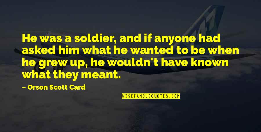 Subjetivo Sinonimo Quotes By Orson Scott Card: He was a soldier, and if anyone had