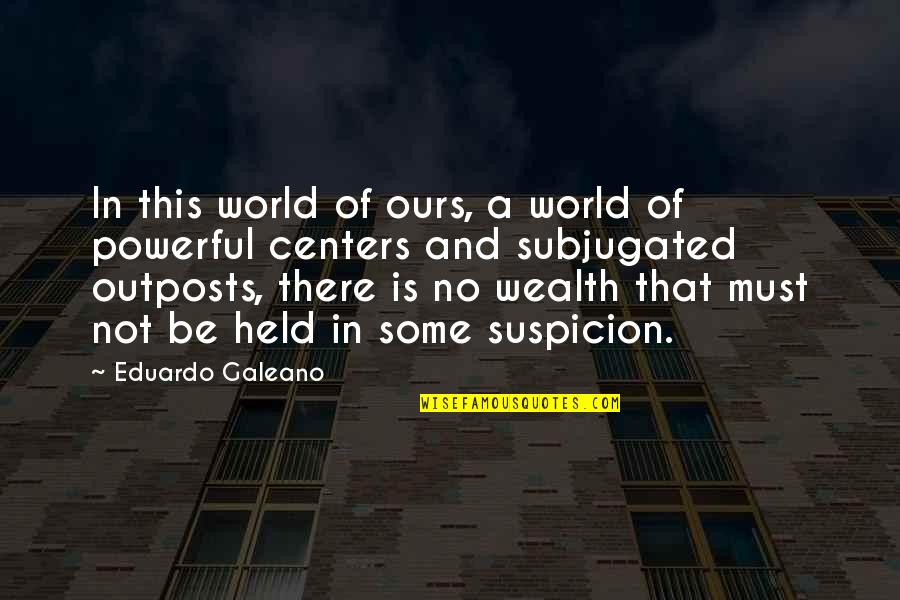 Subjugated Quotes By Eduardo Galeano: In this world of ours, a world of