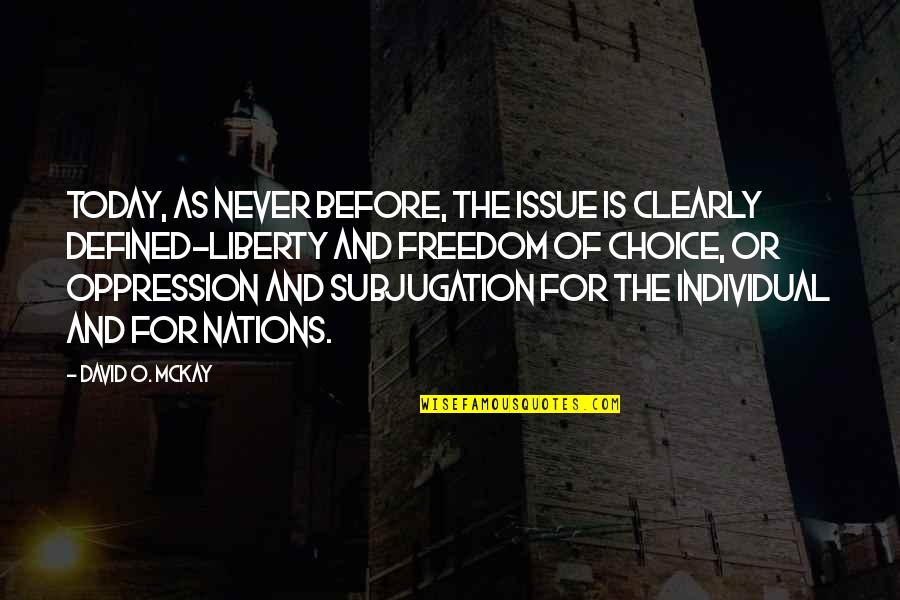 Subjugation Quotes By David O. McKay: Today, as never before, the issue is clearly