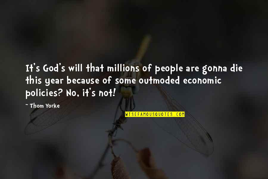 Subjugations Quotes By Thom Yorke: It's God's will that millions of people are