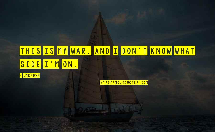 Subjunctive French Quotes By Unknown: This is my war, and I don't know