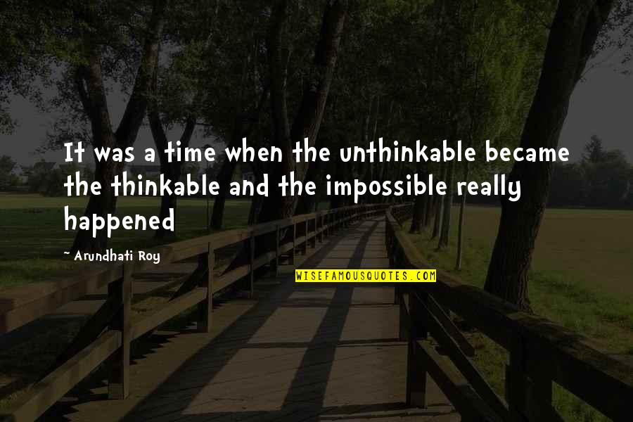 Sublanguages Quotes By Arundhati Roy: It was a time when the unthinkable became