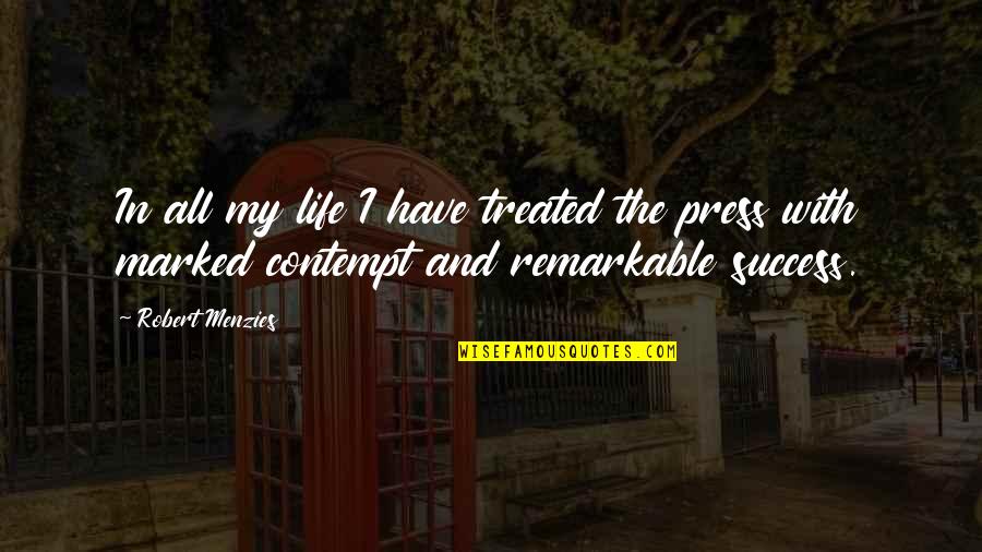 Sublanguages Quotes By Robert Menzies: In all my life I have treated the