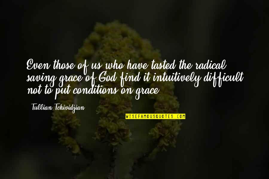 Sublanguages Quotes By Tullian Tchividjian: Even those of us who have tasted the