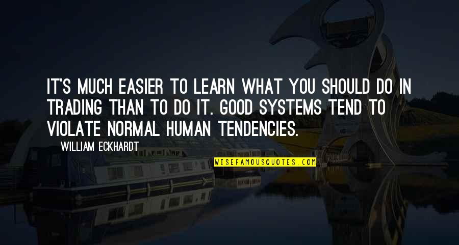 Sublations Quotes By William Eckhardt: It's much easier to learn what you should Sublations Quotes By William Eckhardt: It's much easier to learn what you should