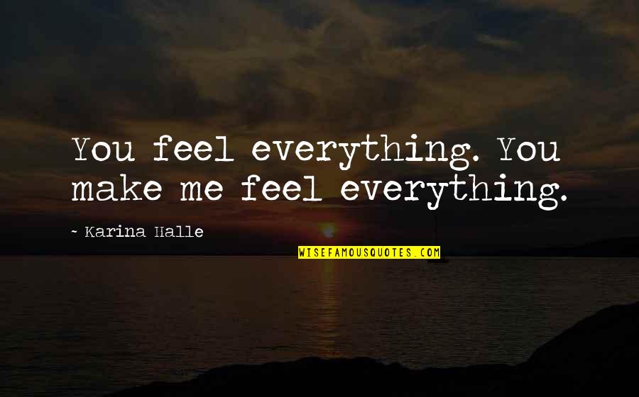 Sublay Vs Onlay Quotes By Karina Halle: You feel everything. You make me feel everything.
