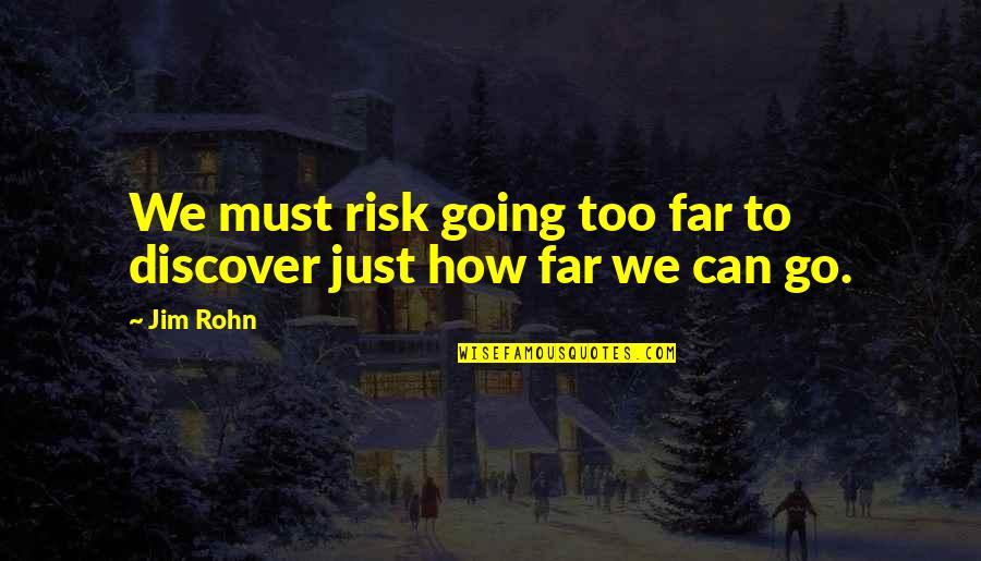 Sublethal Quotes By Jim Rohn: We must risk going too far to discover