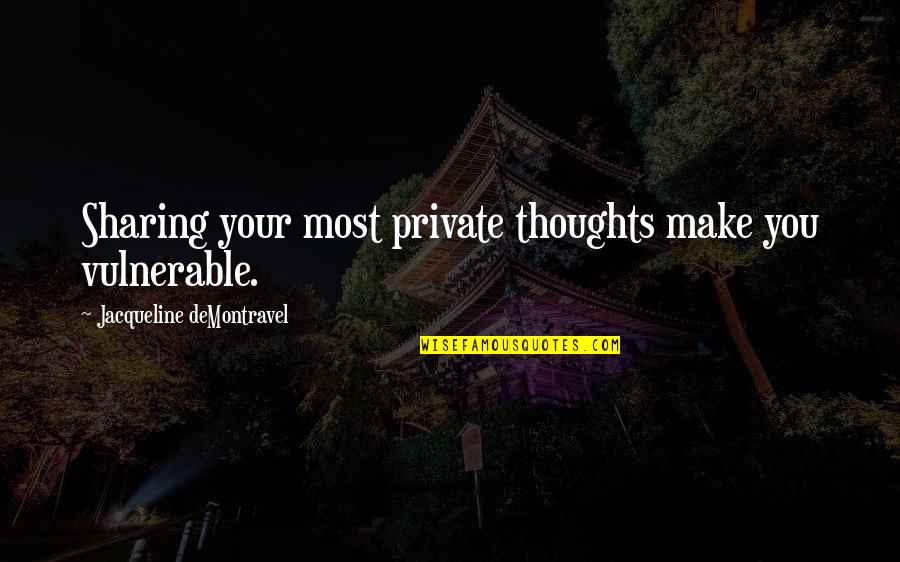 Sublets Los Angeles Quotes By Jacqueline DeMontravel: Sharing your most private thoughts make you vulnerable. Sublets Los Angeles Quotes By Jacqueline DeMontravel: Sharing your most private thoughts make you vulnerable.