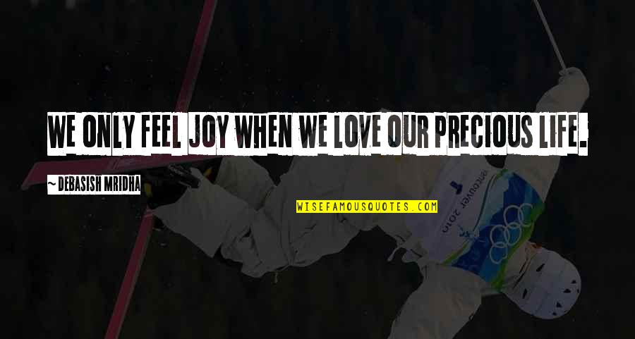Sublevel Quotes By Debasish Mridha: We only feel joy when we love our