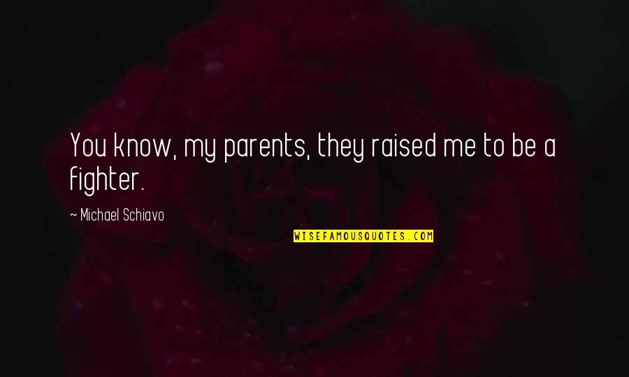 Sublevel Quotes By Michael Schiavo: You know, my parents, they raised me to