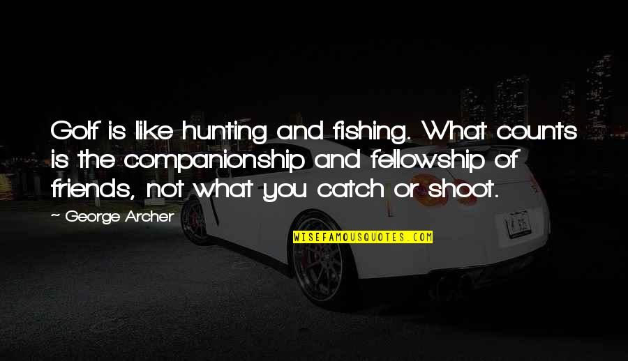 Sublimated Basketball Quotes By George Archer: Golf is like hunting and fishing. What counts