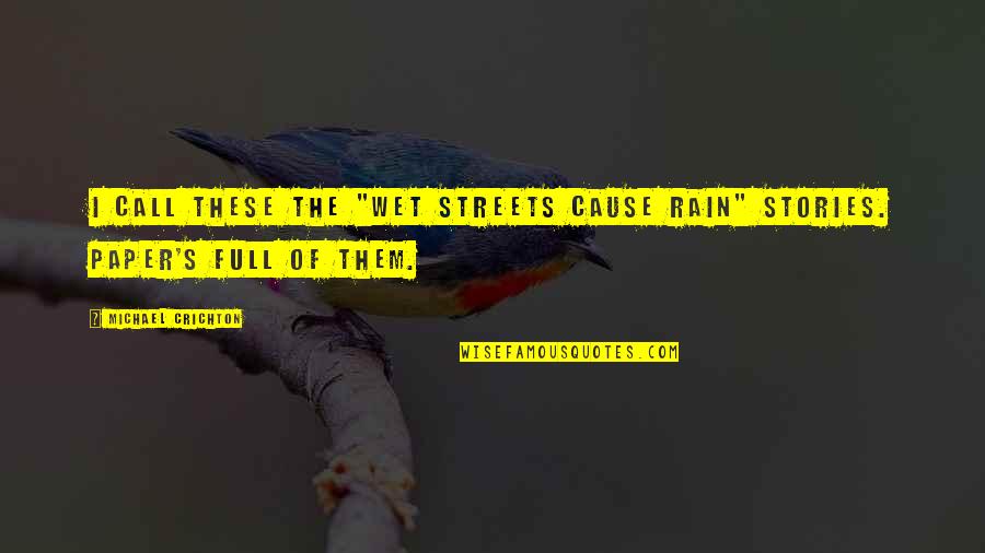 Sublimated Basketball Quotes By Michael Crichton: I call these the "wet streets cause rain"