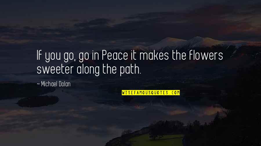 Sublimates Quotes By Michael Dolan: If you go, go in Peace it makes