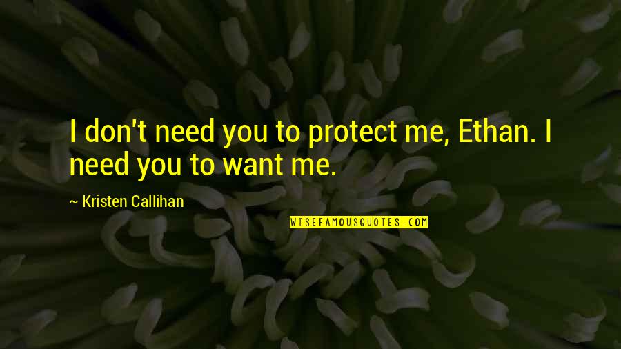 Sublimating Quotes By Kristen Callihan: I don't need you to protect me, Ethan.