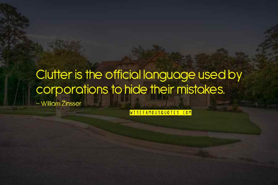 Sublimating Quotes By William Zinsser: Clutter is the official language used by corporations